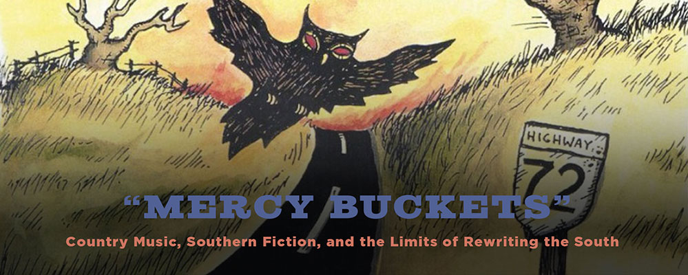 “Mercy Buckets”: Country Music, Southern Fiction, and the Limits of Rewriting the South
